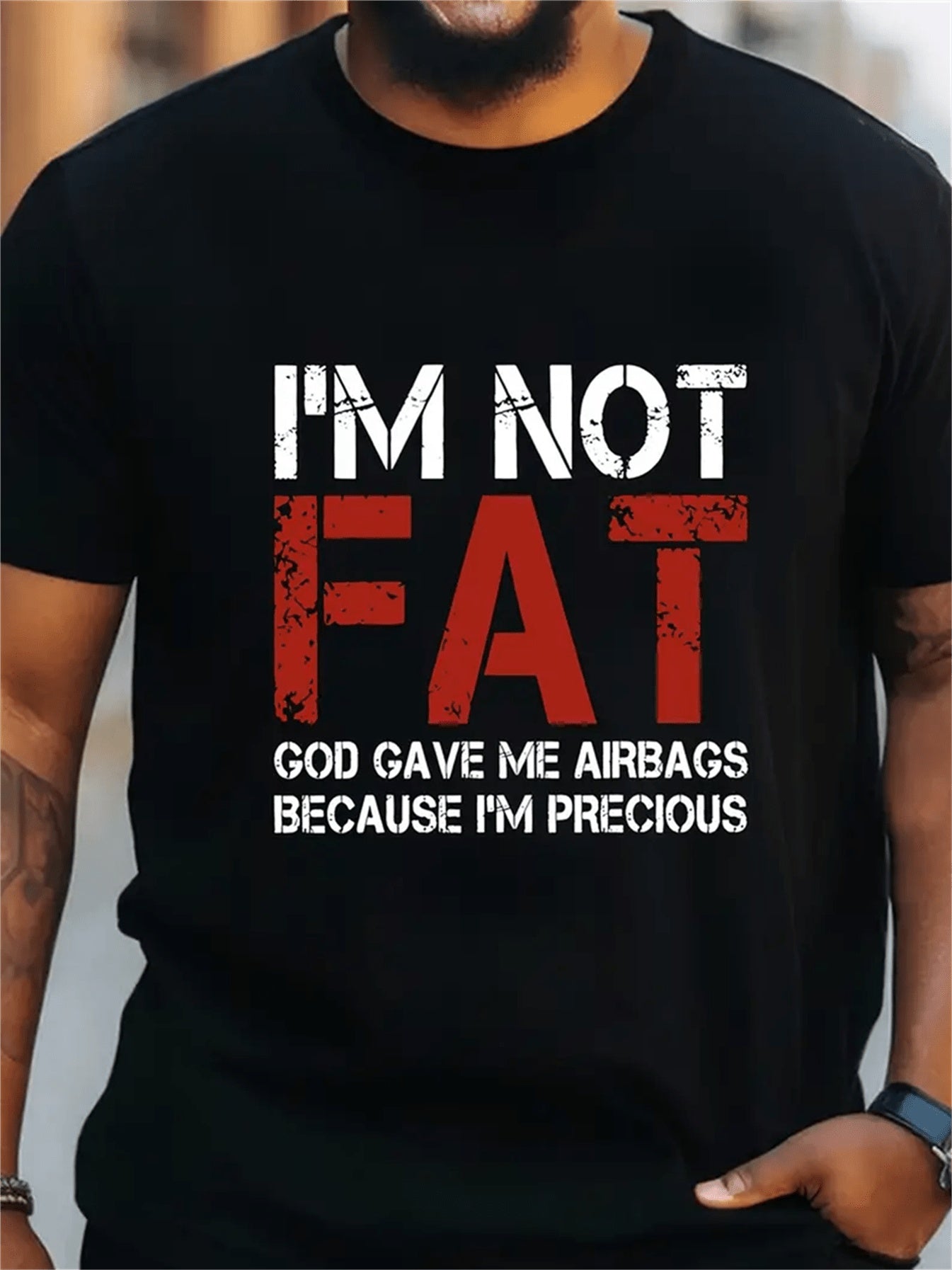 Men's "I'm Not Fat God Gave Me Airbags Because I'm Precious" T-shirt