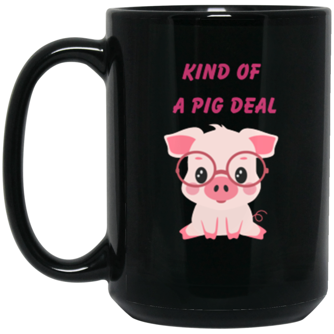 'Kind Of A Pig Deal' - 15oz Black Mug