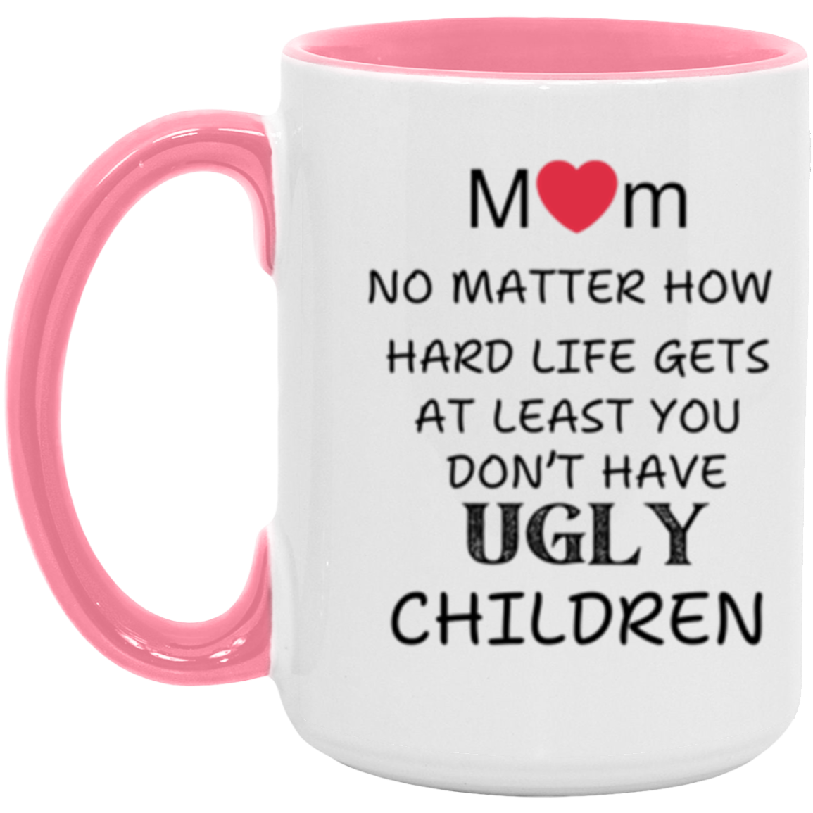 Mom "Don't Have UGLY Children" - 15 oz Accent Mug