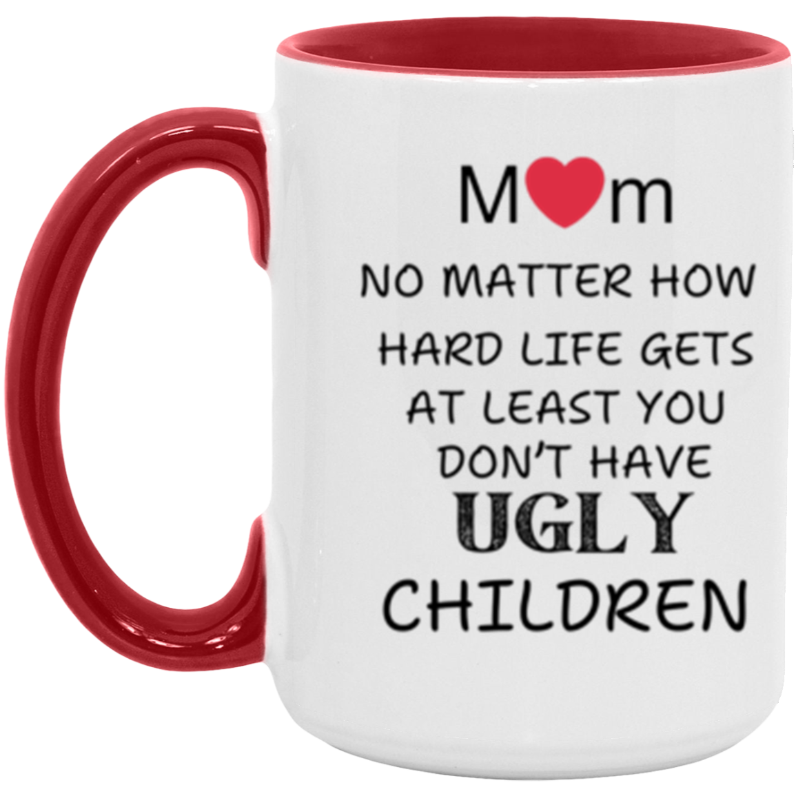 Mom "Don't Have UGLY Children" - 15 oz Accent Mug