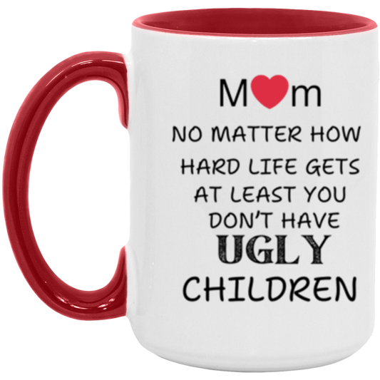 Mom "Don't Have UGLY Children" - 15 oz Accent Mug