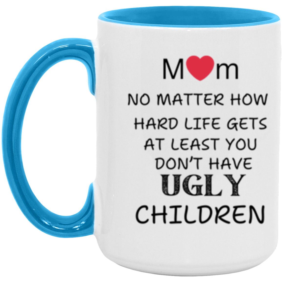 Mom "Don't Have UGLY Children" - 15 oz Accent Mug