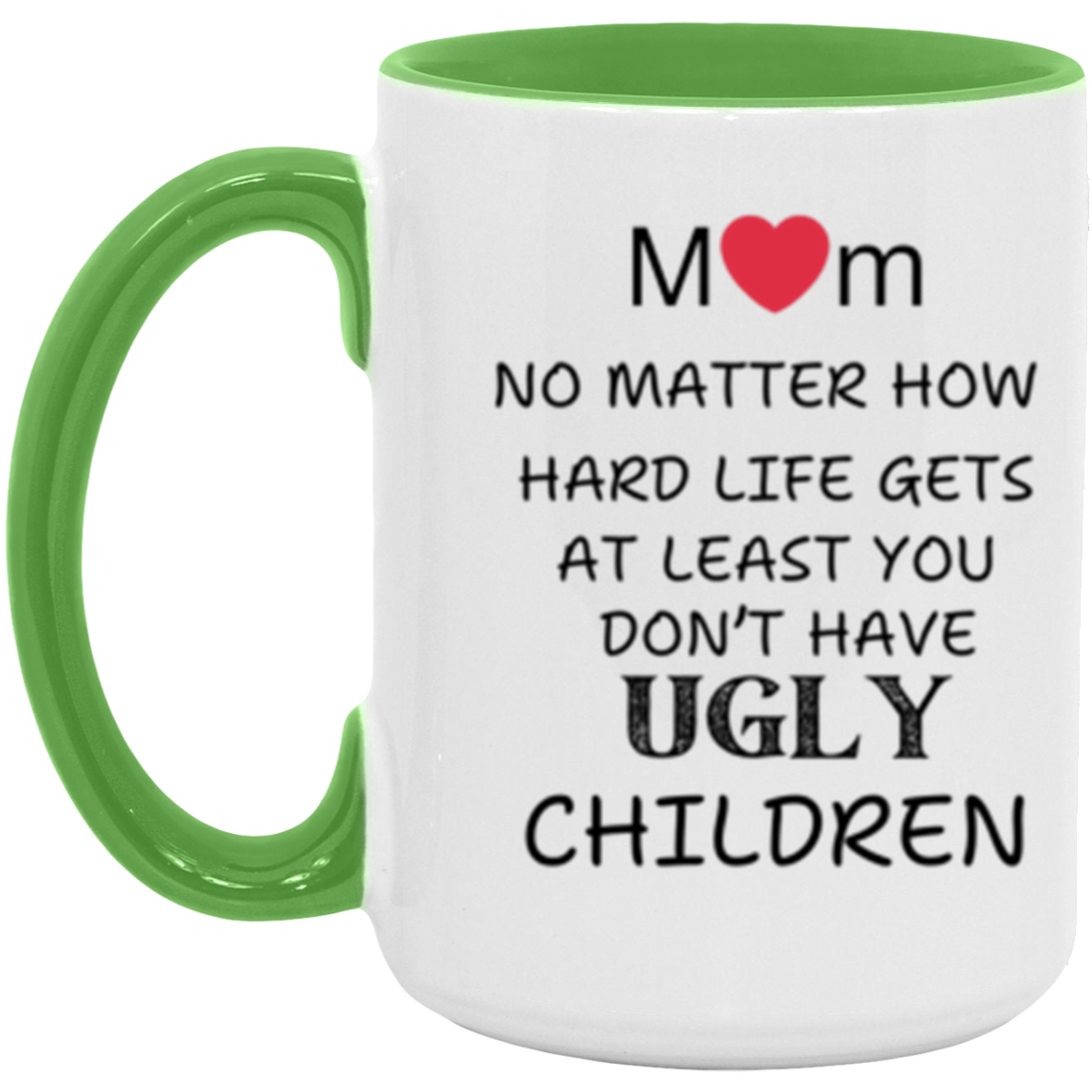 Mom "Don't Have UGLY Children" - 15 oz Accent Mug