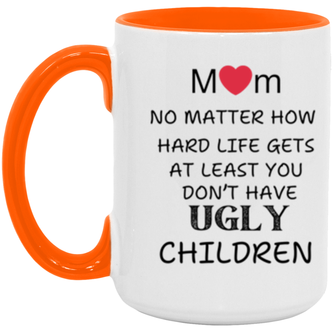 Mom "Don't Have UGLY Children" - 15 oz Accent Mug