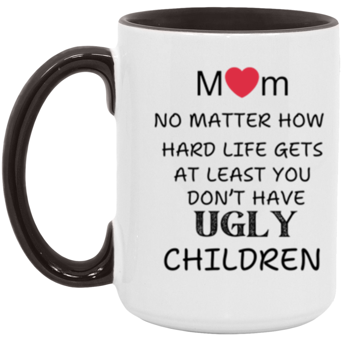 Mom "Don't Have UGLY Children" - 15 oz Accent Mug